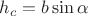 $h_c=b \sin \alpha$