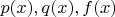 $p (x), q (x), f (x)$