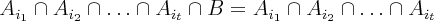 $\large\mbox{\ensuremath{A_{i_{1}}\cap A_{i_{2}}\cap\ldots\cap A_{i_{t}}\cap B=A_{i_{1}}\cap A_{i_{2}}\cap\ldots\cap A_{i_{t}}}}$