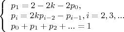 $ 
\left\{ \begin{array}{l} 
p_1 = 2-2k-2p_0,\\ 
p_i  = 2kp_{i-2}-p_{i-1}, i=2, 3, ...\\
p_0+p_1+p_2+...=1
\end{array} \right. 
$