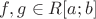 $f, g \in R[a; b]$