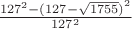 $\frac{{{127}^{2}}-{{(127-\sqrt{1755})}^{2}}}{{{127}^{2}}}$
