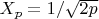 $X_p=1/\sqrt {2p}$