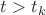 $t>t_{k}$