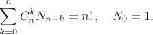 $$
\sum_{k=0}^{n}C_n^kN_{n-k}=n!\,,\quad N_0=1.
$$