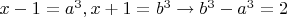 $x-1=a^3,x+1=b^3\to b^3-a^3=2$