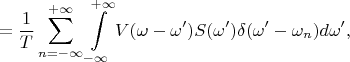 $$=\frac 1 {T}\sum\limits_{n=-\infty}^{+\infty}\int\limits_{-\infty}^{+\infty}V(\omega-\omega')S(\omega')\delta(\omega'-\omega_n)d\omega',$$