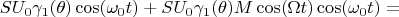 $$SU_0\gamma_1(\theta)\cos(\omega_0t)+SU_0\gamma_1(\theta)M\cos(\Omega t)\cos(\omega_0t)=$$