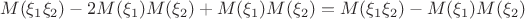 $$M(\xi_1\xi_2) - 2M(\xi_1)M(\xi_2) + M(\xi_1)M(\xi_2) = M(\xi_1\xi_2) - M(\xi_1)M(\xi_2) $$