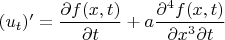 $(u_t)' = \dfrac{\partial f(x, t)}{\partial t} + a\dfrac{\partial^4 f(x, t)}{\partial x^3 \partial t}$