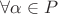 $\forall \alpha \in P$