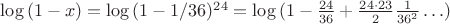 $\log{(1-x)}=\log{(1-1/36)^{24}}=\log{(1-\frac{24}{36}+\frac{24\cdot 23}{2}\frac{1}{36^2}\ldots)$