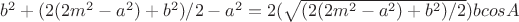 $b^2+(2(2m^2-a^2)+b^2)/2-a^2=2(\sqrt{(2(2m^2-a^2)+b^2)/2})bcosA$