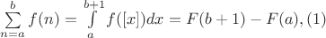 $\sum \limits_{n=a}^b f(n)= \int \limits_a^{b+1} f([x]) dx=F(b+1)-F(a) ,    (1)$