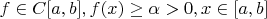 $f\in C[a,b], f(x)\geq \alpha >0,   x\in [a,b]$