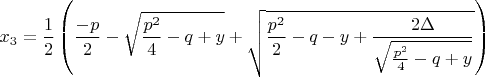 $$x_{3}=\frac{1}{2}\left(\frac{-p}{2}-\sqrt{\frac{p^2}{4}-q+y}+\sqrt{\frac{p^2}{2}-q-y+\frac{2\Delta }{\sqrt{\frac{p^2}{4}-q+y}}} \right)$$