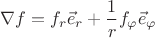 $ \nabla f= f_r \vec e_r+ \dfrac1r f_{ \varphi} \vec e_{\varphi}$