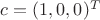 $c=(1,0,0)^T$