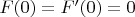 $F(0)=F'(0)=0$