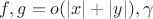 $f,g=o(|x|+|y|), \gamma$