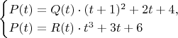 $$\begin{cases}P(t)=Q(t)\cdot(t+1)^2+2t+4,\\P(t)=R(t)\cdot t^3+3t+6\end{cases}$$