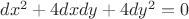 $dx^{2} + 4dxdy + 4dy^{2} = 0$