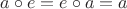 $a\circ e=e\circ a=a$