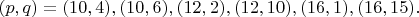 $(p,q)=(10,4),(10,6),(12,2),(12,10),(16,1),(16,15).$