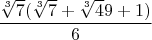 $\dfrac{ \sqrt[3]7 ( \sqrt[3]7 + \sqrt[3]49 + 1) }{ 6 }$