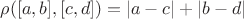 $\rho([a,b], [c,d])=|a-c|+|b-d|$