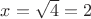 $x=\sqrt{4}=2$
