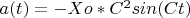 $a(t)=-Xo*C^2sin(Ct)$