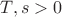$T,s>0$