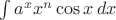 $\int a^xx^n\cos x\,dx$