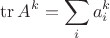 $$\operatorname{tr} A^k = \sum_i a_i^k$$