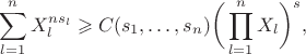 $$
\sum_{l=1}^n X_l^{ns_l} \geqslant
C(s_1,\dots,s_n) \bigg(\prod_{l=1}^n X_l\bigg)^s,
$$