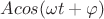 $Acos(\omega t +\varphi)$