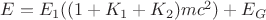$E = E_1 ((1 + K_1 + K_2)mc^2) + E_G$