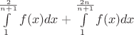 $\int \limits _1 ^{\frac{2}{n+1}} f(x) dx + \int \limits _1 ^{\frac{2n}{n+1}} f(x) dx$