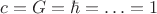$c = G = \hbar = \ldots = 1$