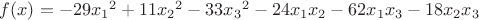 $f(x) = -29{x_1}^2+11{x_2}^2-33{x_3}^2-24x_1x_2-62x_1x_3-18x_2x_3$