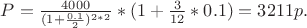 $P=\frac {4000}{(1+\frac {0.1}{2})^{2*2}}*(1+\frac {3}{12}*0.1)=3211p.$
