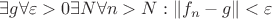 $\exists g \forall \varepsilon > 0 \exists N \forall n > N: \|f_n - g\| < \varepsilon$