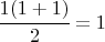 $\cfrac{1(1+1)}{2}=1$