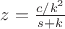 $z=\frac{c/k^2}{s+k}$