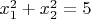 $x_1^2+x_2^2=5$