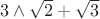$3\wedge\sqrt2+\sqrt3$