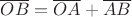 $\overline{OB}= \overline{OA}+ \overline{AB}$