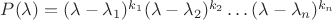 $P(\lambda)=(\lambda-\lambda_1)^{k_1}(\lambda-\lambda_2)^{k_2}\ldots (\lambda-\lambda_n)^{k_n}$