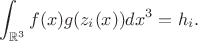 $$\int_{\mathbb R^3} f(x) g(z_i(x)) dx^3 = h_i.$$